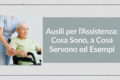 Ausili per l’Assistenza: Cosa Sono, a Cosa Servono ed Esempi